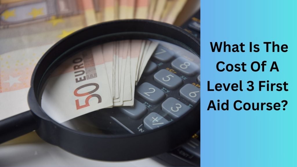 What Is The Cost Of A Level 3 First Aid Course