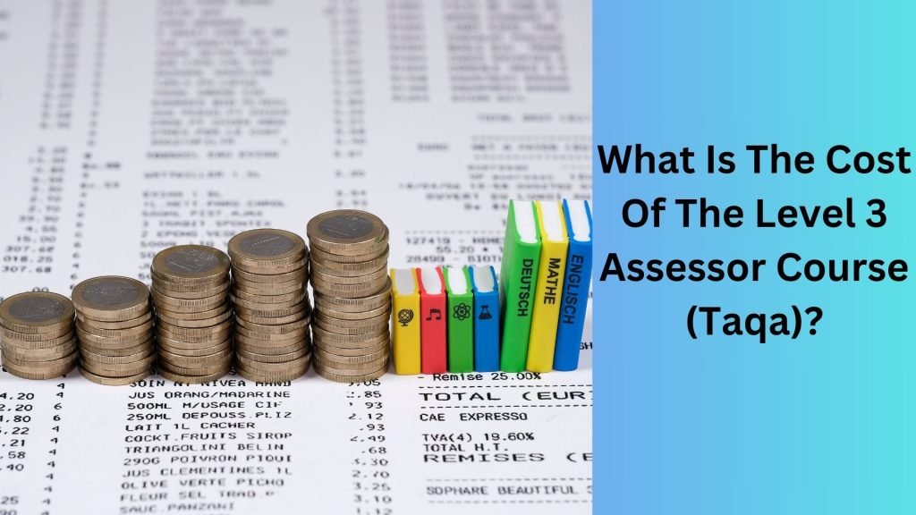 What Is The Cost Of The Level 3 Assessor Course (Taqa)