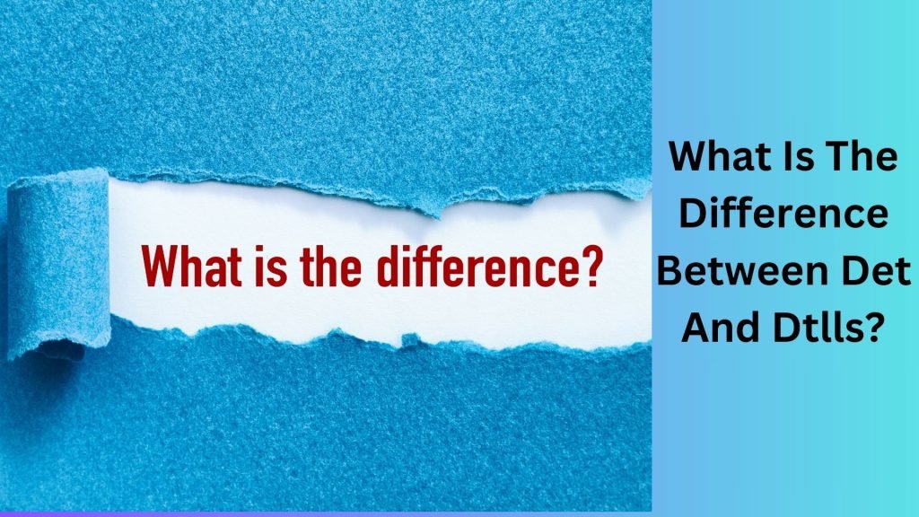 What Is The Difference Between Det And Dtlls