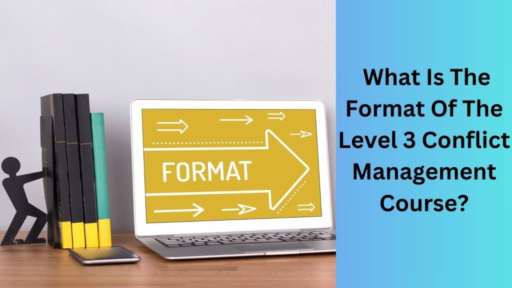 What Is The Format Of The Level 3 Conflict Management Course