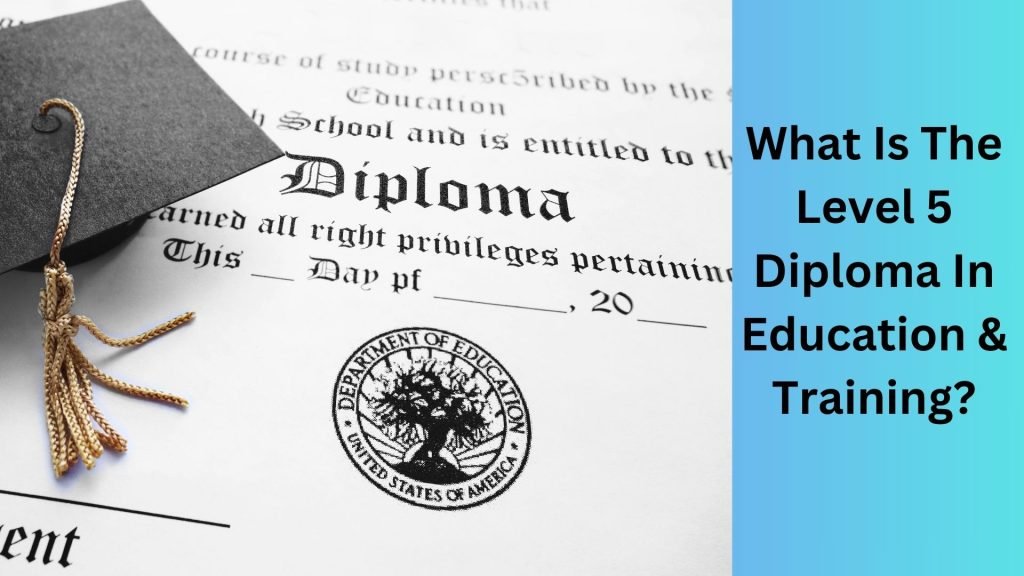 What Is The Level 5 Diploma In Education & Training