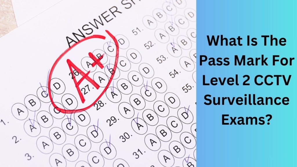 What Is The Pass Mark For Level 2 CCTV Surveillance Exams
