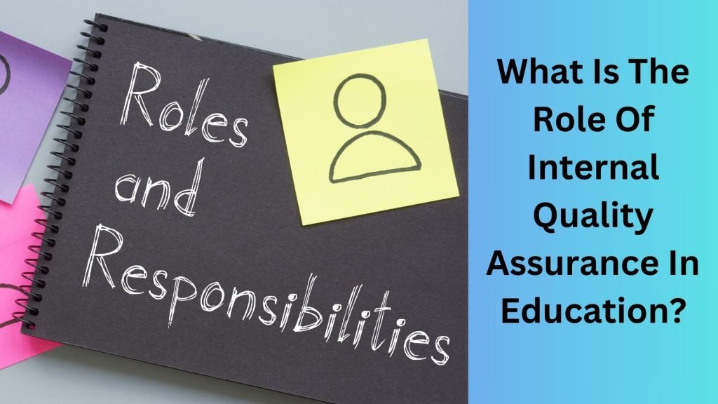 What Is The Role Of Internal Quality Assurance In Education