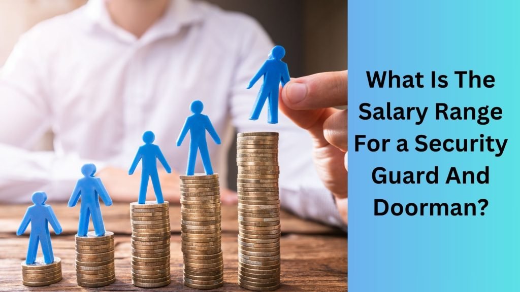 What Is The Salary Range For a Security Guard And Doorman