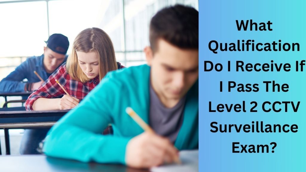 What Qualification Do I Receive If I Pass The Level 2 CCTV Surveillance Exam