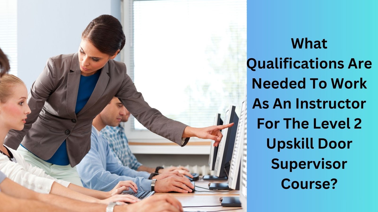 What Qualifications Are Needed To Work As An Instructor For The Level 2 Upskill Door Supervisor Course