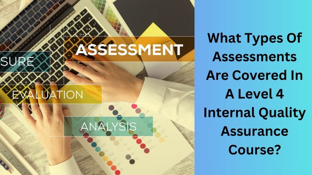 What Types Of Assessments Are Covered In A Level 4 Internal Quality Assurance Course