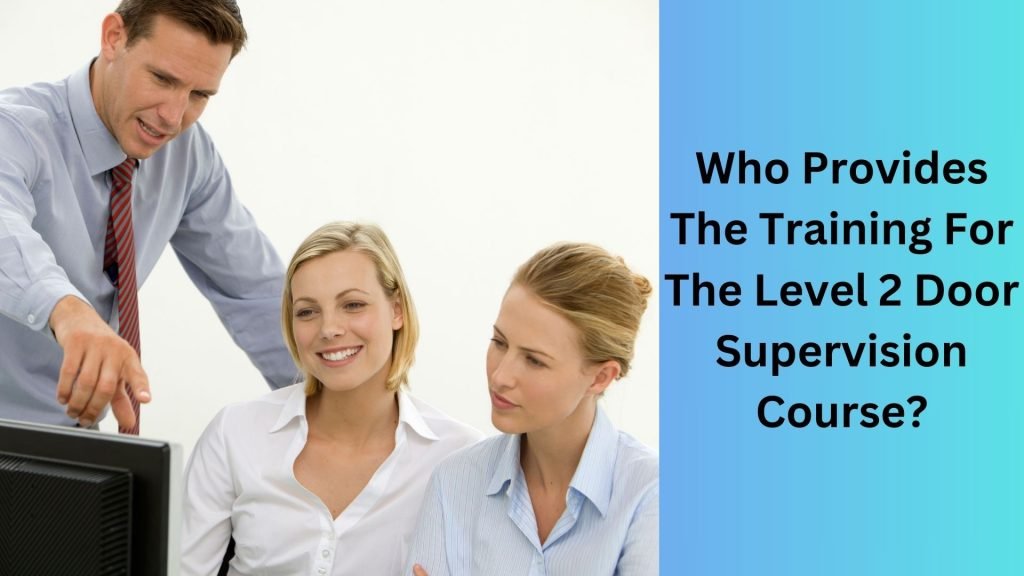 Who Provides The Training For The Level 2 Door Supervision Course