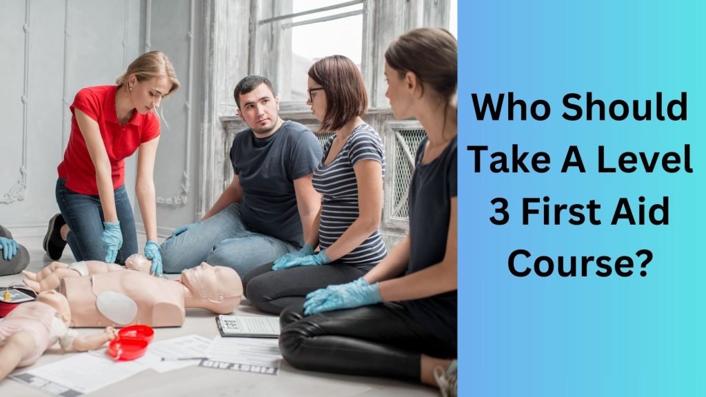 Who Should Take A Level 3 First Aid Course