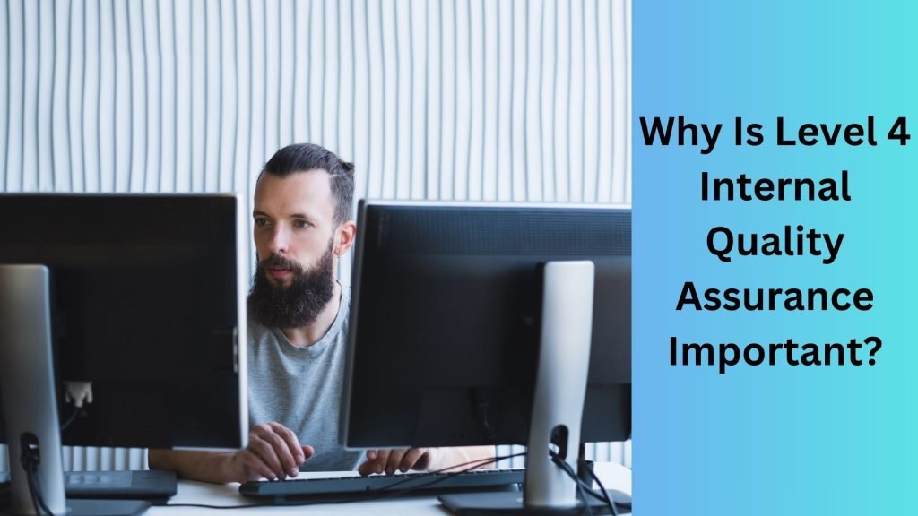 Why Is Level 4 Internal Quality Assurance Important