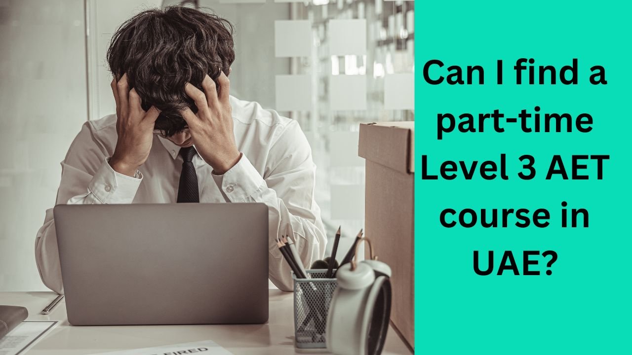Can I find a part-time Level 3 AET course in UAE