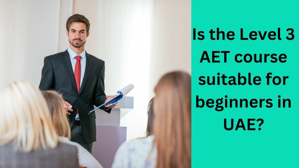 Is the Level 3 AET course suitable for beginners in UAE