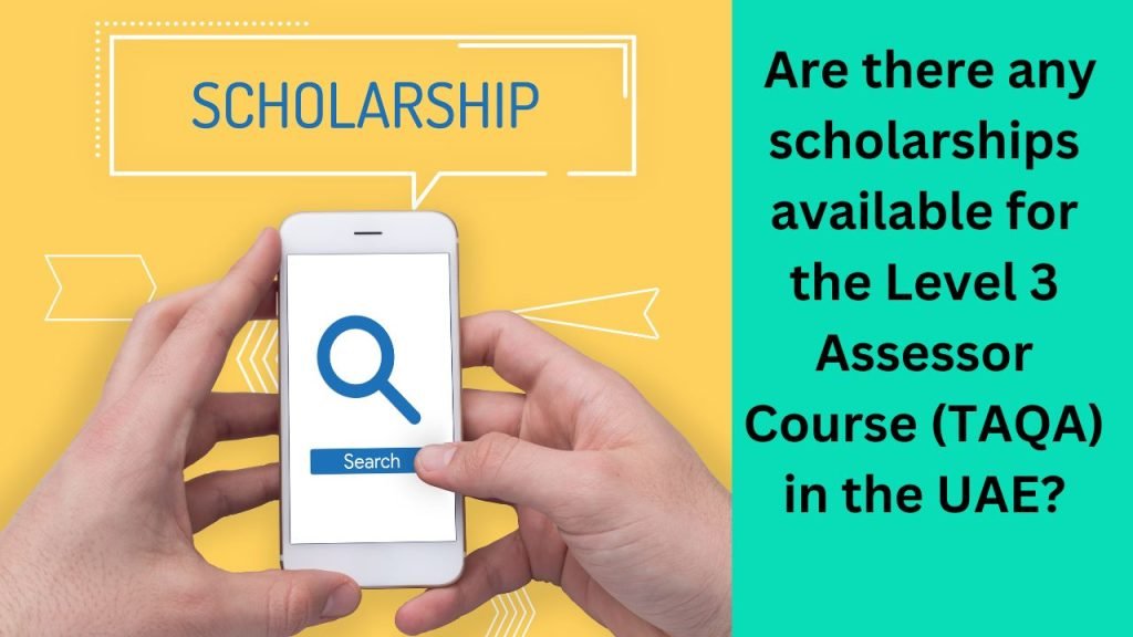 Are there any scholarships available for the Level 3 Assessor Course (TAQA) in the UAE