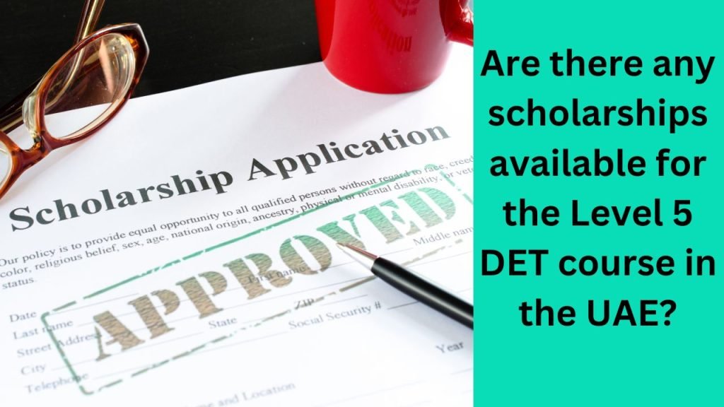Are there any scholarships available for the Level 5 DET course in the UAE