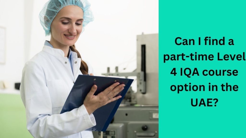 Can I find a part-time Level 4 IQA course option in the UAE