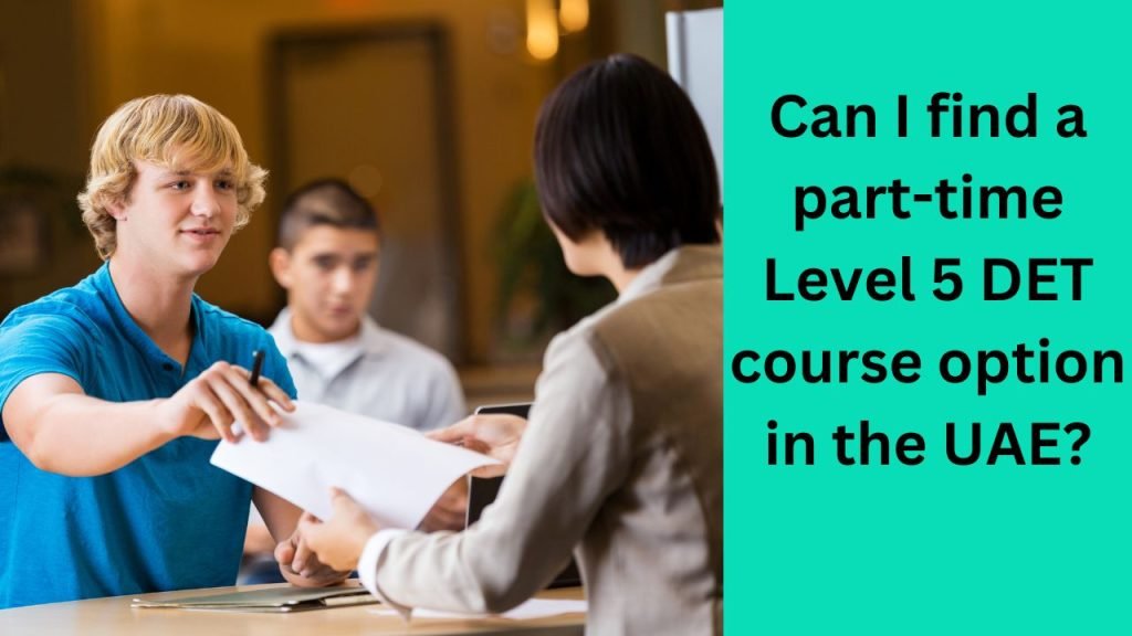 Can I find a part-time Level 5 DET course option in the UAE