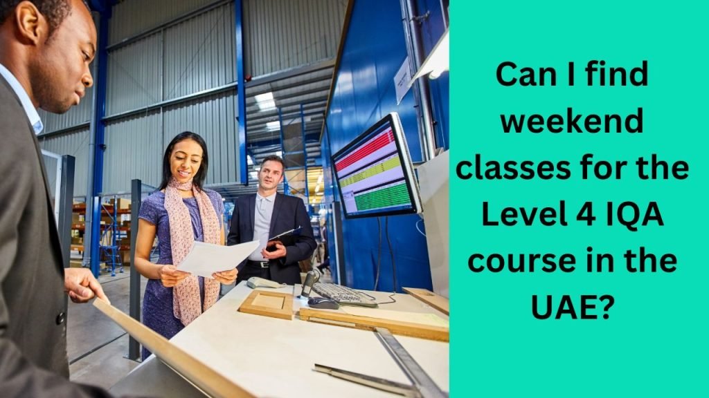 Can I find weekend classes for the Level 4 IQA course in the UAE