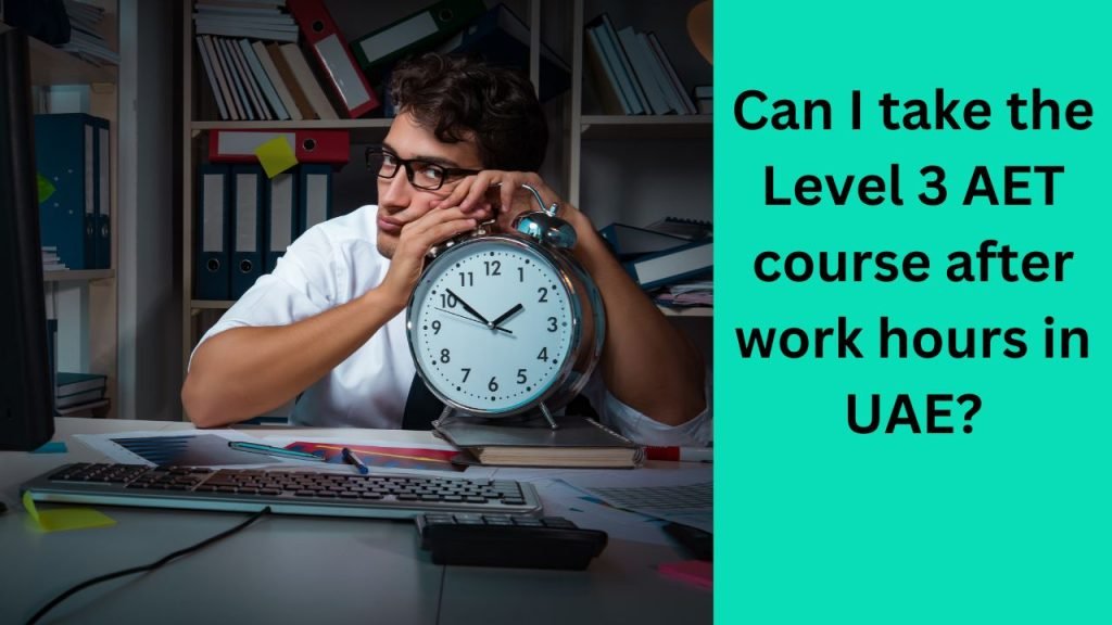 Can I take the Level 3 AET course after work hours in UAE