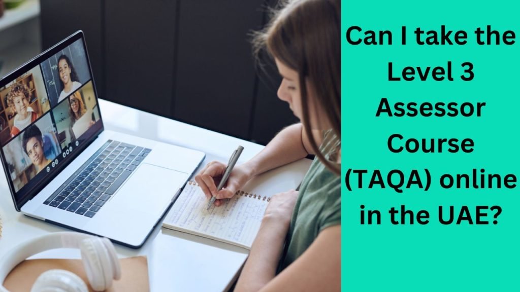 Can I take the Level 3 Assessor Course (TAQA) online in the UAE
