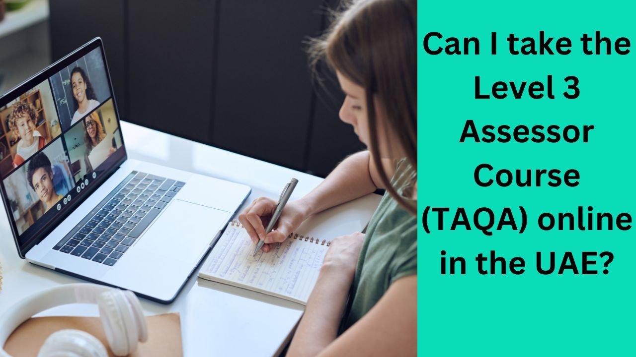 Can I take the Level 3 Assessor Course (TAQA) online in the UAE
