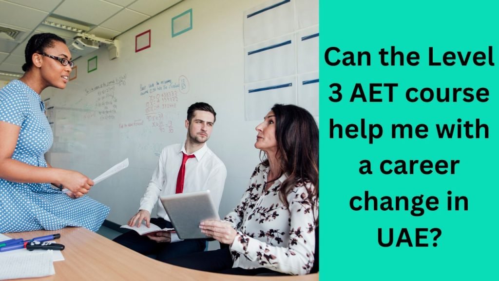 Can the Level 3 AET course help me with a career change in UAE