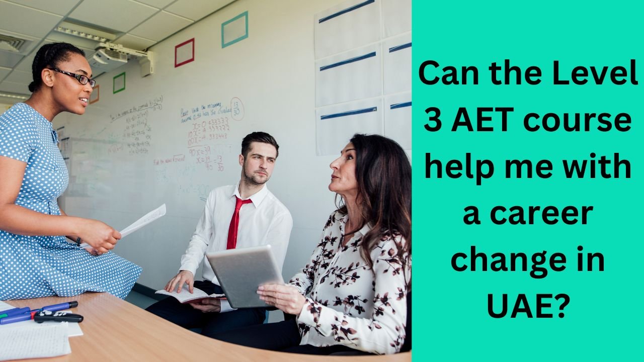 Can the Level 3 AET course help me with a career change in UAE