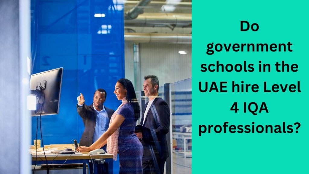 Do government schools in the UAE hire Level 4 IQA professionals