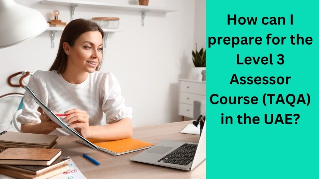 How can I prepare for the Level 3 Assessor Course (TAQA) in the UAE