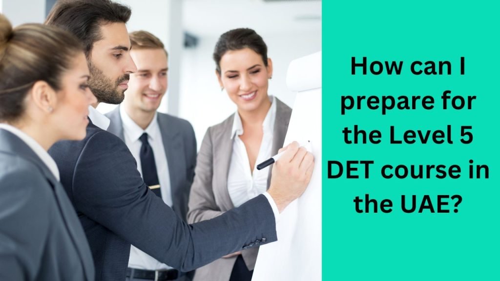 How can I prepare for the Level 5 DET course in the UAE