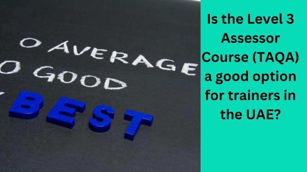 Is the Level 3 Assessor Course (TAQA) a good option for trainers in the UAE
