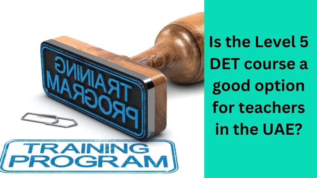 Is the Level 5 DET course a good option for teachers in the UAE