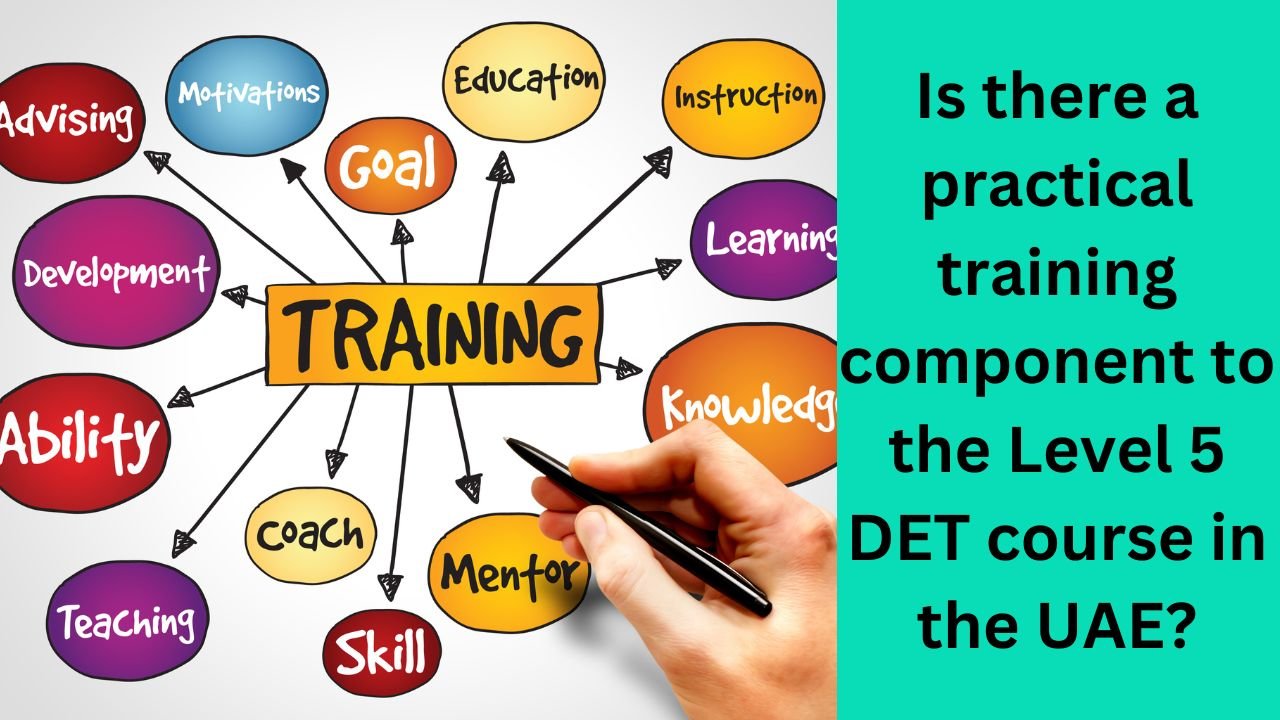 Is there a practical training component to the Level 5 DET course in the UAE