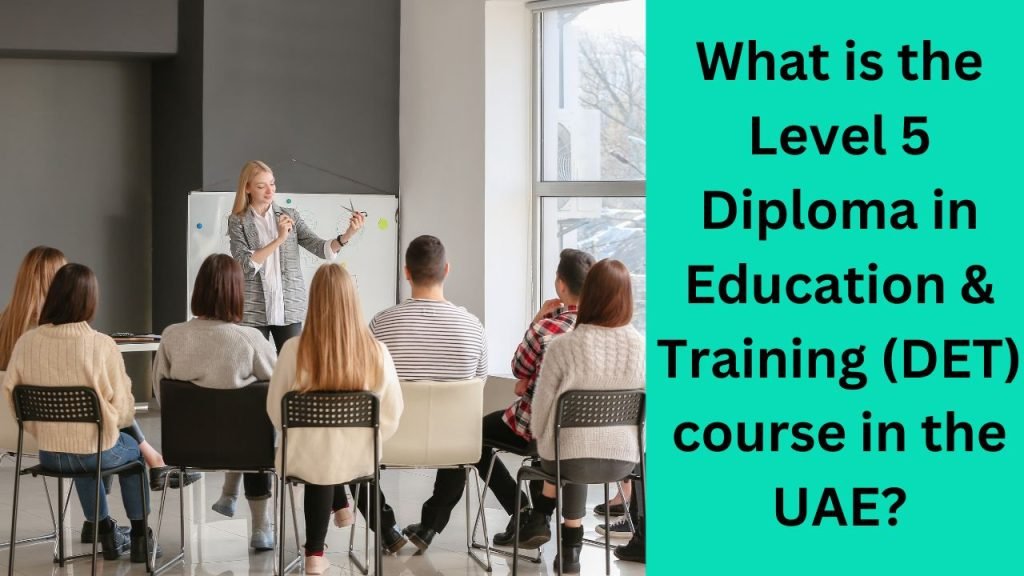 What is the Level 5 Diploma in Education & Training (DET) course in the UAE