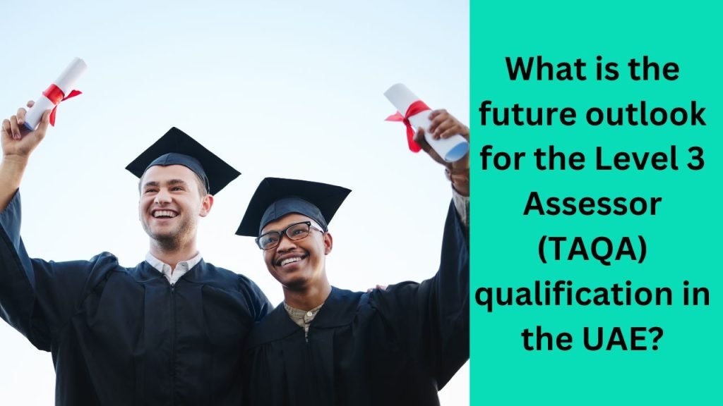 What is the future outlook for the Level 3 Assessor (TAQA) qualification in the UAE