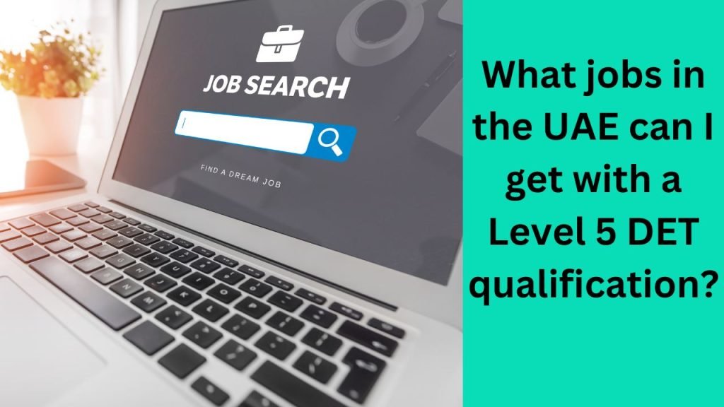 What jobs in the UAE can I get with a Level 5 DET qualification
