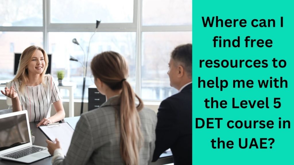 Where can I find free resources to help me with the Level 5 DET course in the UAE