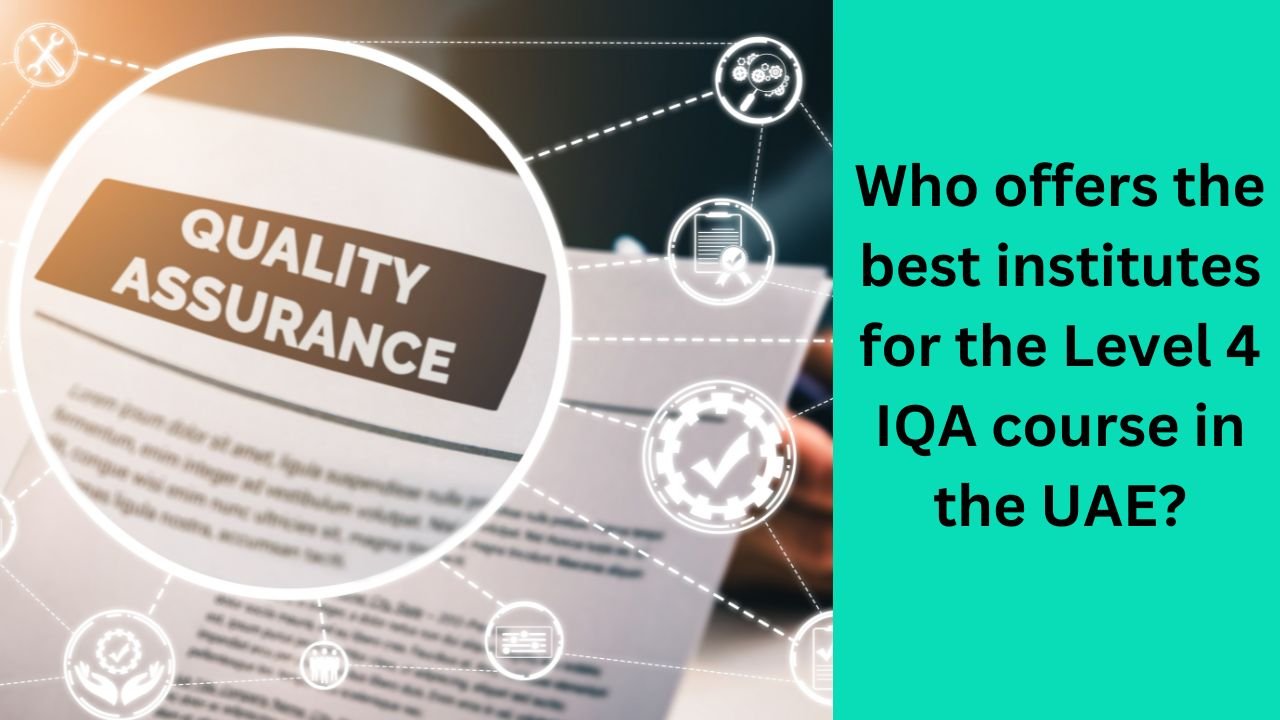 Who offers the best institutes for the Level 4 IQA course in the UAE