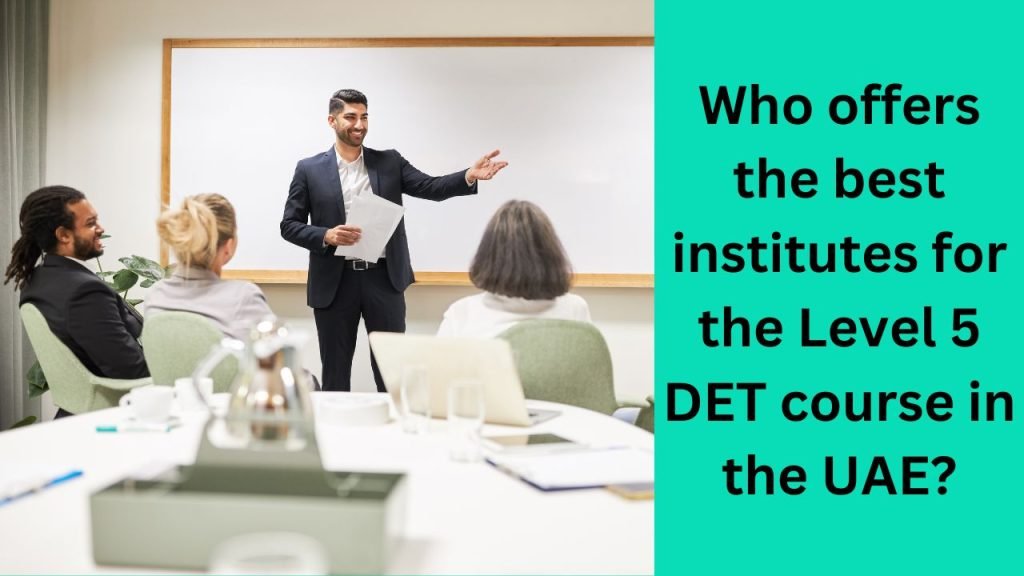 Who offers the best institutes for the Level 5 DET course in the UAE