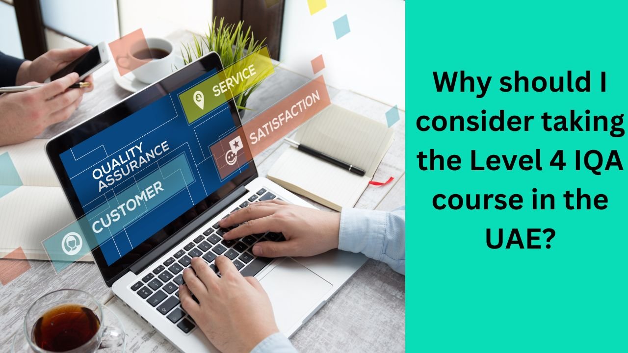 Why should I consider taking the Level 4 IQA course in the UAE