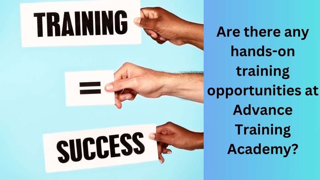 Are there any hands-on training opportunities at Advance Training Academy