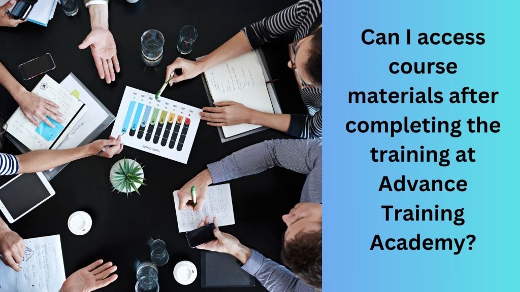 Can I access course materials after completing the training at Advance Training Academy