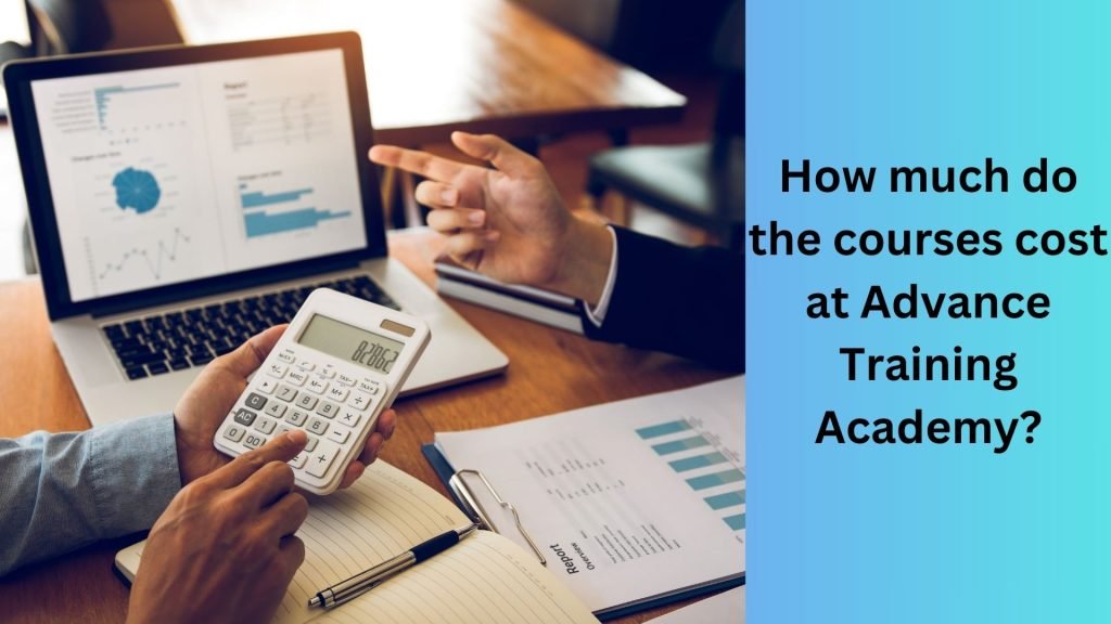 How much do the courses cost at Advance Training Academy