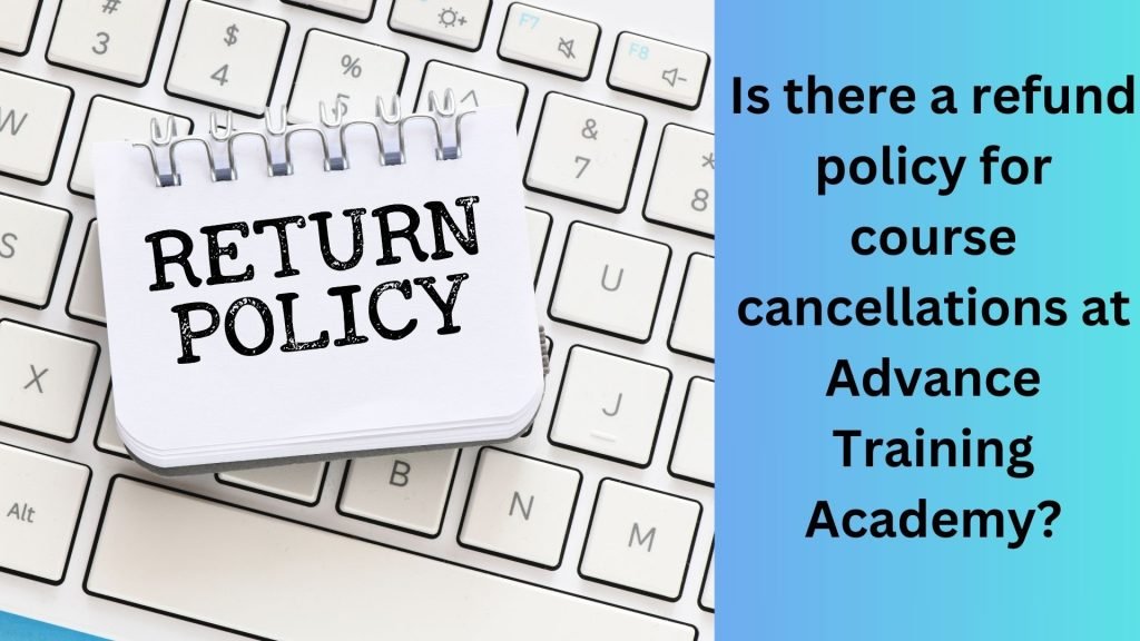 Is there a refund policy for course cancellations at Advance Training Academy