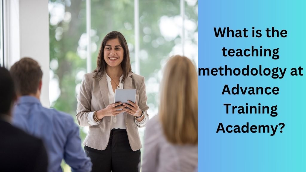 What is the teaching methodology at Advance Training Academy